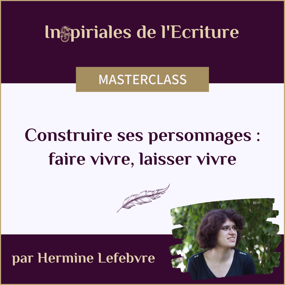 Construire ses personnages : faire vivre, laisser vivre - Masterclass par Hermine Lefebvre