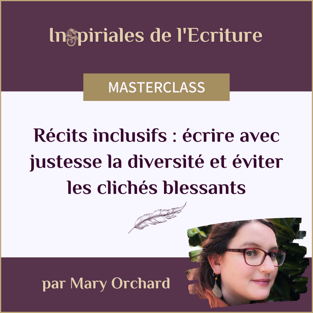 Masterclass d'écriture par Mary Orchard : Récits inclusifs - écrire avec justesse la diversité et éviter les clichés blessants